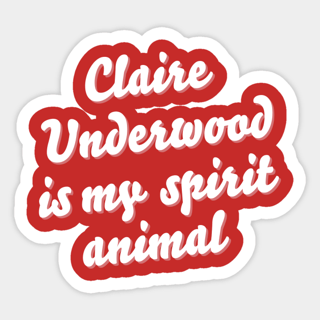 Claire Underwood is my spirit animal Sticker by juhsuedde